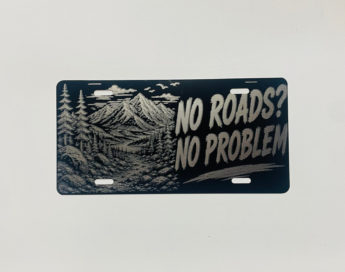 Gloss Black Aluminum Car Tag Laser Engraved "No Roads? No Problem"